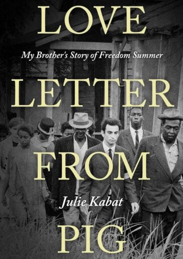 book cover for "Love Letter from Pig: My Brother’s Story of Freedom Summer" featuring a black and white photo of a white male walking with a group of African American men and women